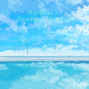 Parallel // Goodbye, Shadow (Single)
