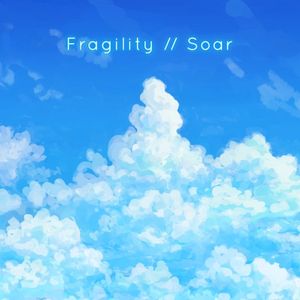 Fragility // Soar (Single)