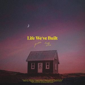 Life We’ve Built (Single)