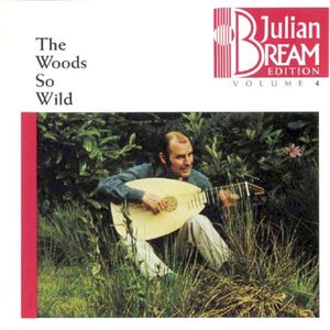 Julian Bream Edition, Volume 4: The Woods So Wild