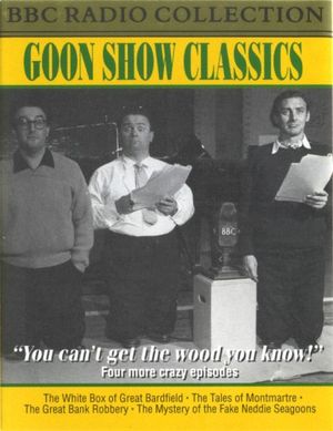 Goon Show Classics, Volume 10: "You Can't Get The Wood, You Know!"