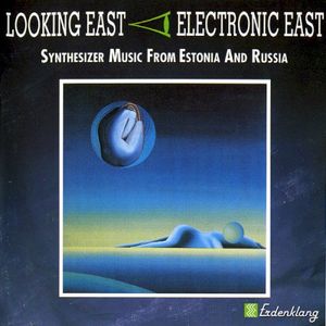 Looking East - Electronic East: Synthesizer Music From Estonia and Russia