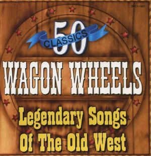 Wagon Wheels (Legendary Songs of the Old West)