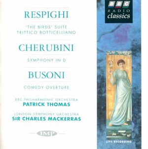 Respighi: "The Birds" Suite / Trittico Boticelliano / Cherubini: Symphony in D / Busoni: Comedy Overture
