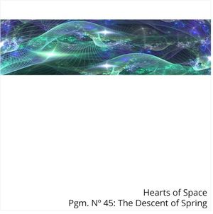 Hearts Of Space Pgm. No 45: The Descent of Spring