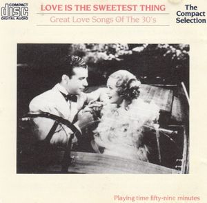Love Is the Sweetest Thing: Great Love Songs of the 30's