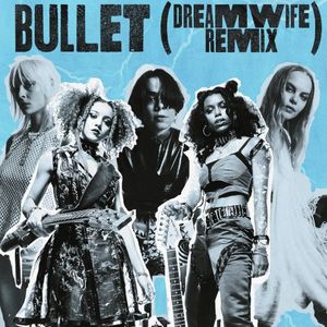 Bullet (Dream Wife remix) (Single)