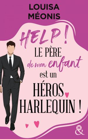 Help ! Le père de mon enfant est un héros Harlequin !