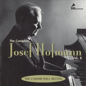 The Complete Josef Hofmann, Vol. 6: The Casimir Hall Recital
