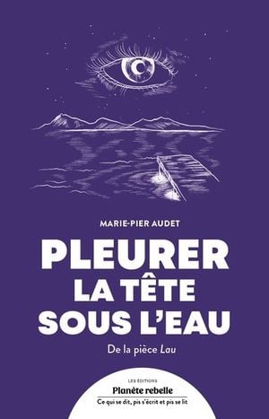 Pleurer la tête sous l'eau : de la pièce Lau