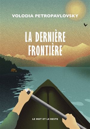 La dernière frontière : une traversée solitaire de l'Alaska en canoë