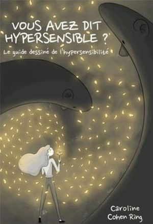 vous avez dit hypersensible ? le guide dessiné de l'hypersensibilité