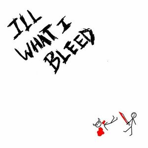 ILL WHAT I BLEED (Single)