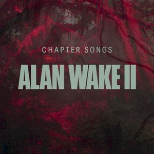 Alan Wake II - Chapter Songs