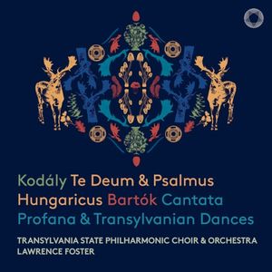 Kodály: Te Deum & Psalmus Hungaricus / Bartók: Cantata Profana & Transylvanian Dances