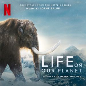 Age of Ice and Fire: Chapter 8 (Soundtrack from the Netflix Series "Life on Our Planet") (OST)