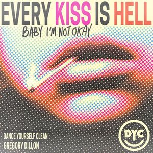 Every Kiss Is Hell (Baby I’m Not Okay)