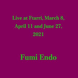 Live at Ftarri, March 8, April 11 and June 27, 2021 (Live)