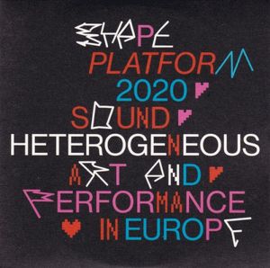 Shape Platform 2020: Sound, Heterogeneous Art and Performance in Europe
