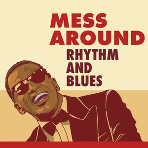 Mess Around: Rhythm and Blues
