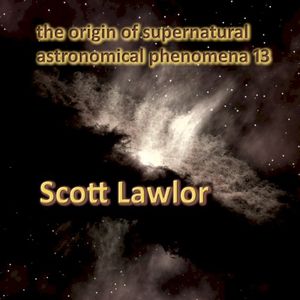 The Origin of Supernatural Astronomical Phenomena 13