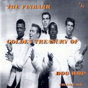 The Finbarr Golden Treasury of Doo Wop, Volume Six