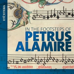 In the Footsteps of Petrus Alamire