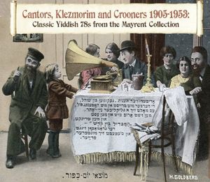 Cantors, Klezmorim and Crooners 1905–53: Classic Yiddish 78s from the Mayrent Collection
