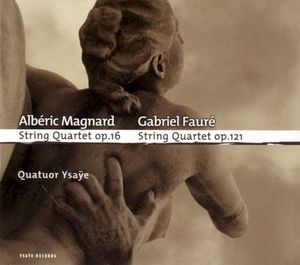 Magnard: String Quartet, op. 16 / Fauré: String Quartet, op. 121
