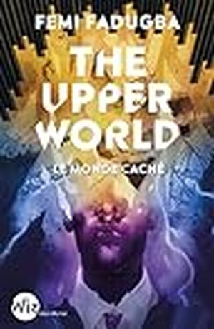 The Upper World: Le monde caché