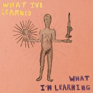 What I've Learned / What I'm Learning