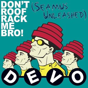 Don't Roof Rack Me, Bro! (Seamus Unleashed) (Single)