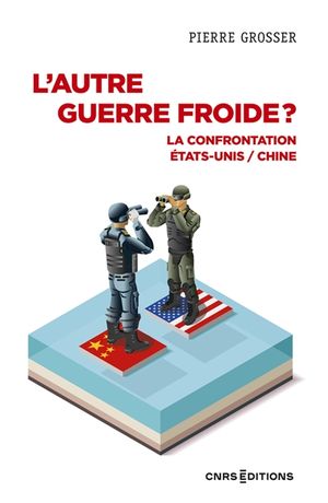 L'autre guerre froide ? : la confrontation Etats-Unis-Chine