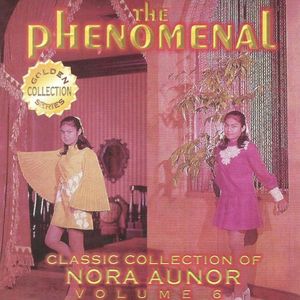 Classic Collection of Nora Aunor Vol. 6 (The Phenomenal)