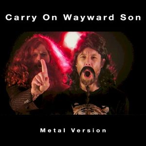 Carry On Wayward Son (Metal Version)