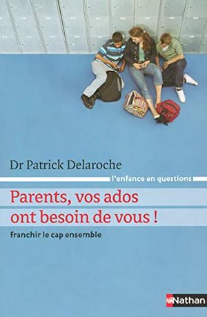 Parents, vos ados ont besoin de vous !