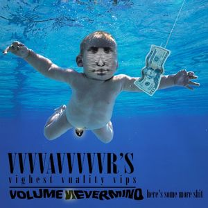 VvvvvaVvvvvvr's Vighest Vuality Vips Volume 6 Nevermind Here's Some More Shit