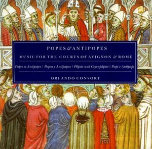 Popes & Antipopes: Music for the Courts of Avignon & Rome