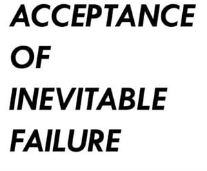 Acceptance of Inevitable Failure