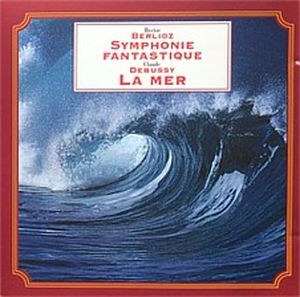 Berlioz: Symphonie fantastique / Debussy: La Mer