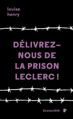 Délivrez-nous de la prison Leclerc! : témoignage de l'intérieur