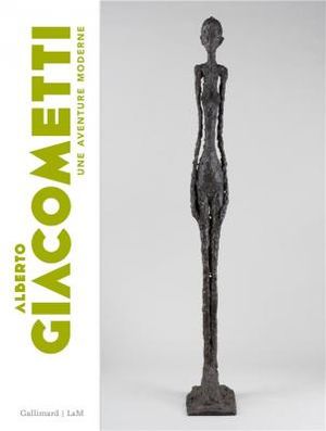 Alberto Giacometti - Une aventure moderne