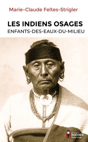 Les indiens osages ; enfants-des-eaux-du-milieu
