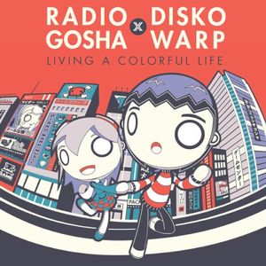 Radio Gosha × Disko Warp: Living a Colorful Life