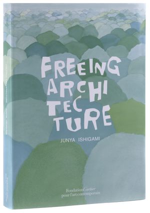 Junya Ishigami, Freeing Architecture