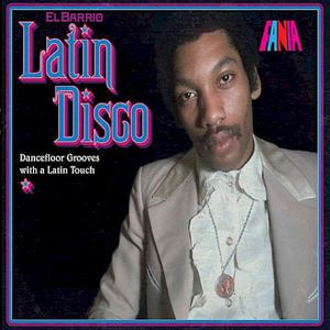 El Barrio: Latin Disco - Dancefloor Grooves With A Latin Touch