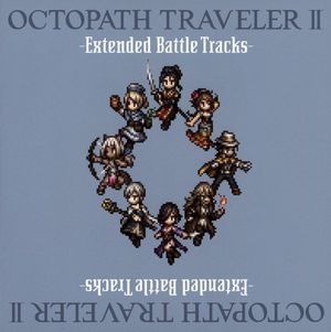 OCTOPATH TRAVELER II ‐Extended Battle Tracks‐ (OST)