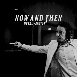 Now and Then (Metal Version) (Single)