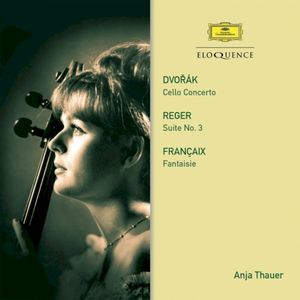 Dvořák: Cello Concerto / Reger: Suite no. 3 / Françaix: Fantaisie