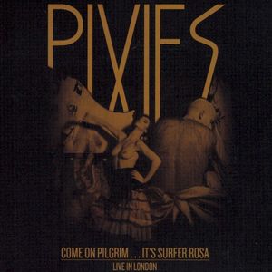 Come On Pilgrim…It’s Surfer Rosa Live in London (Live)
